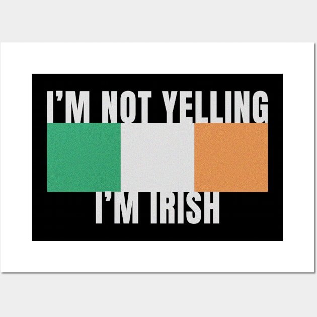 IM NOT YELLING IM IRISH IRELAND FLAG COLORS FUNNY Wall Art by Sassee Designs